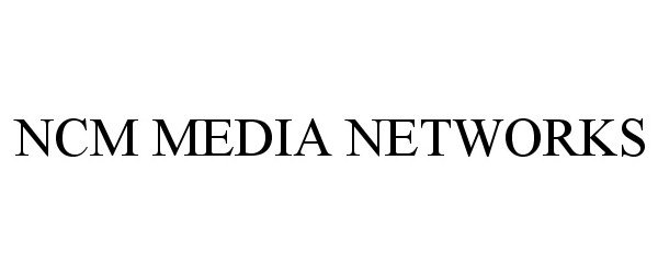 Trademark Logo NCM MEDIA NETWORKS