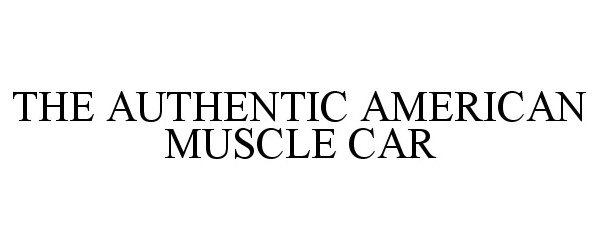 Trademark Logo THE AUTHENTIC AMERICAN MUSCLE CAR