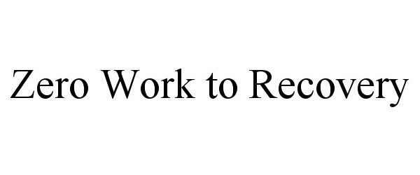 Trademark Logo ZERO WORK TO RECOVERY