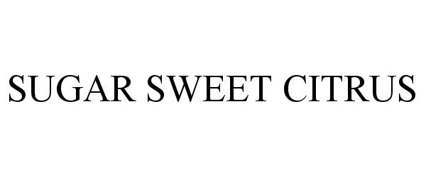 Trademark Logo SUGAR SWEET CITRUS