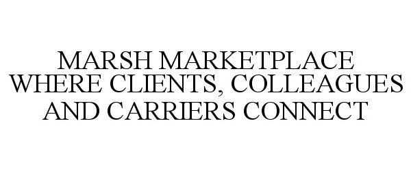  MARSH MARKETPLACE WHERE CLIENTS, COLLEAGUES AND CARRIERS CONNECT
