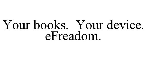 Trademark Logo YOUR BOOKS. YOUR DEVICE. EFREADOM.