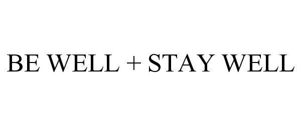 Trademark Logo BE WELL + STAY WELL