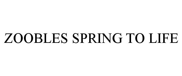 Trademark Logo ZOOBLES SPRING TO LIFE