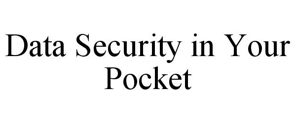  DATA SECURITY IN YOUR POCKET