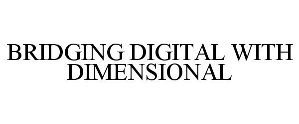  BRIDGING DIGITAL WITH DIMENSIONAL