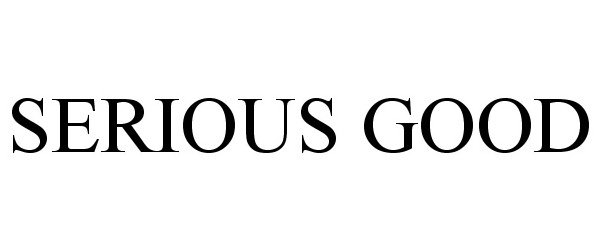 Trademark Logo SERIOUS GOOD