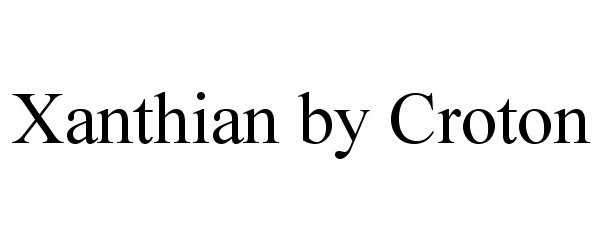 Trademark Logo XANTHIAN BY CROTON