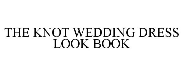 Trademark Logo THE KNOT WEDDING DRESS LOOK BOOK