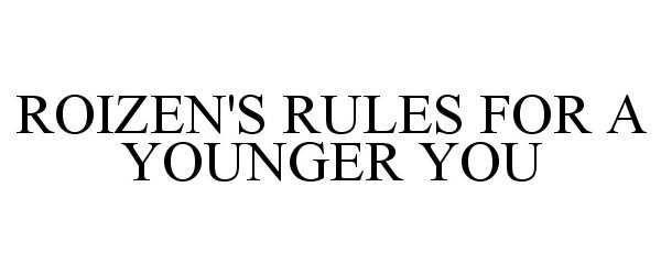 ROIZEN'S RULES FOR A YOUNGER YOU