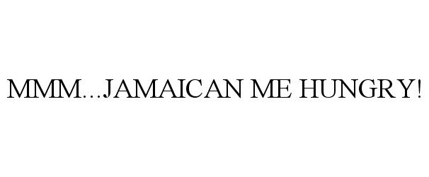 Trademark Logo MMM...JAMAICAN ME HUNGRY!