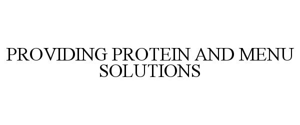 Trademark Logo PROVIDING PROTEIN AND MENU SOLUTIONS