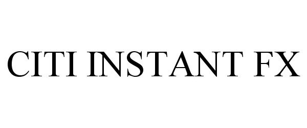 Trademark Logo CITI INSTANTFX