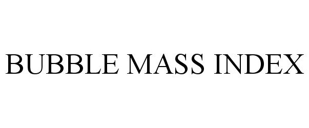 Trademark Logo BUBBLE MASS INDEX