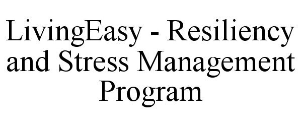  LIVINGEASY - RESILIENCY AND STRESS MANAGEMENT PROGRAM