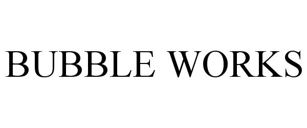 Trademark Logo BUBBLE WORKS