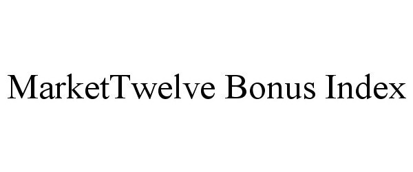 Trademark Logo MARKETTWELVE BONUS INDEX