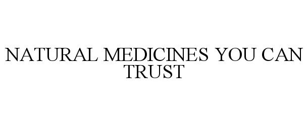Trademark Logo NATURAL MEDICINES YOU CAN TRUST