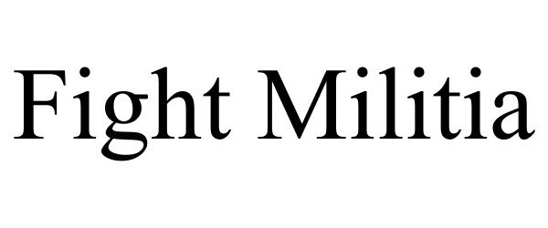 Trademark Logo FIGHT MILITIA