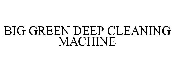 Trademark Logo BIG GREEN DEEP CLEANING MACHINE
