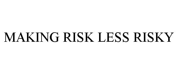 Trademark Logo MAKING RISK LESS RISKY