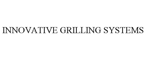  INNOVATIVE GRILLING SYSTEMS