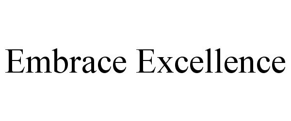 Trademark Logo EMBRACE EXCELLENCE
