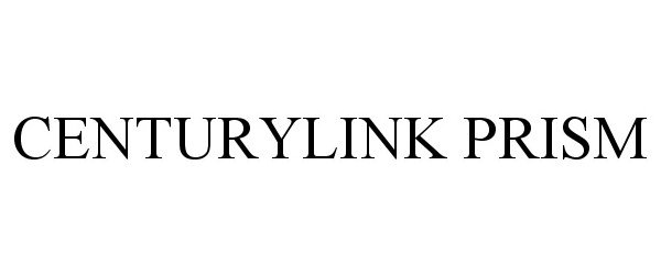 Trademark Logo CENTURYLINK PRISM