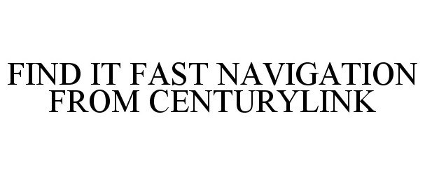  FIND IT FAST NAVIGATION FROM CENTURYLINK