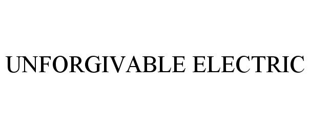 Trademark Logo UNFORGIVABLE ELECTRIC