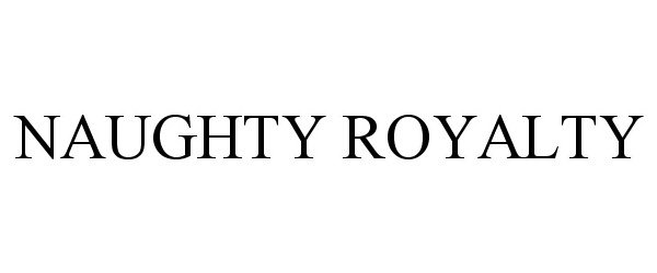 Trademark Logo NAUGHTY ROYALTY