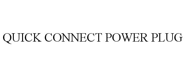 Trademark Logo QUICK CONNECT POWER PLUG