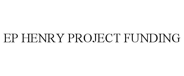  EP HENRY PROJECT FUNDING