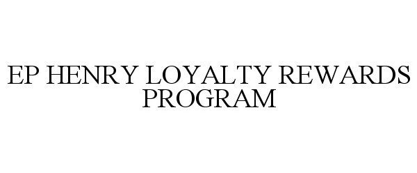 Trademark Logo EP HENRY LOYALTY REWARDS PROGRAM