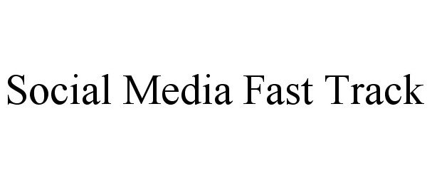 Trademark Logo SOCIAL MEDIA FAST TRACK