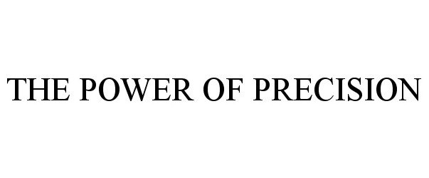 Trademark Logo THE POWER OF PRECISION