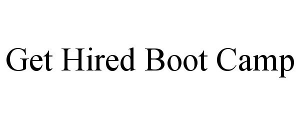 Trademark Logo GET HIRED BOOT CAMP