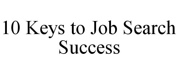 Trademark Logo 10 KEYS TO JOB SEARCH SUCCESS