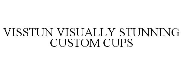  VISSTUN VISUALLY STUNNING CUSTOM CUPS