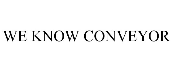 Trademark Logo WE KNOW CONVEYOR