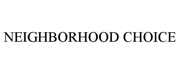 Trademark Logo NEIGHBORHOOD CHOICE