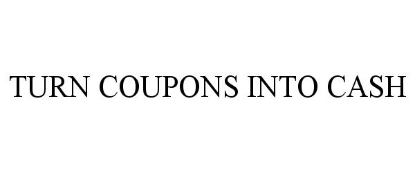 Trademark Logo TURN COUPONS INTO CASH