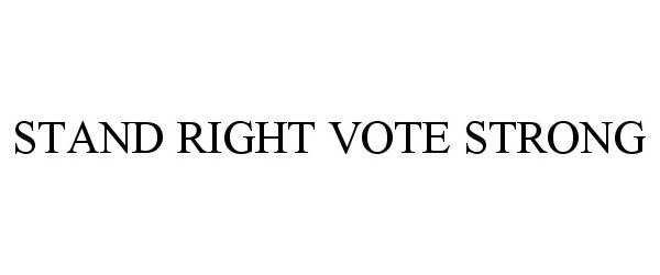  STAND RIGHT VOTE STRONG