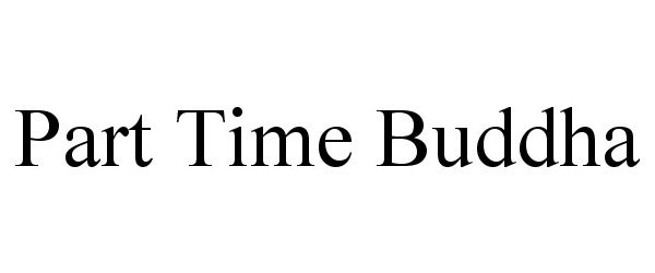 Trademark Logo PART TIME BUDDHA