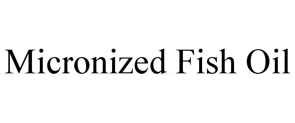 Trademark Logo MICRONIZED FISH OIL