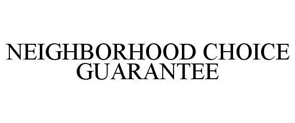 Trademark Logo NEIGHBORHOOD CHOICE GUARANTEE