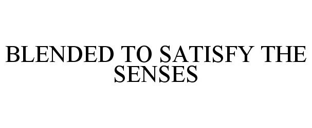 Trademark Logo BLENDED TO SATISFY THE SENSES