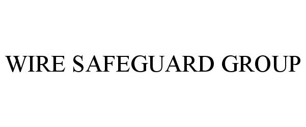  WIRE SAFEGUARD GROUP