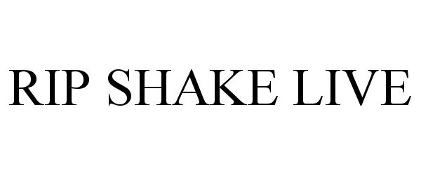  RIP SHAKE LIVE