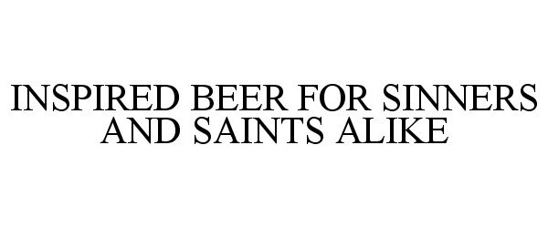 Trademark Logo INSPIRED BEER FOR SINNERS AND SAINTS ALIKE